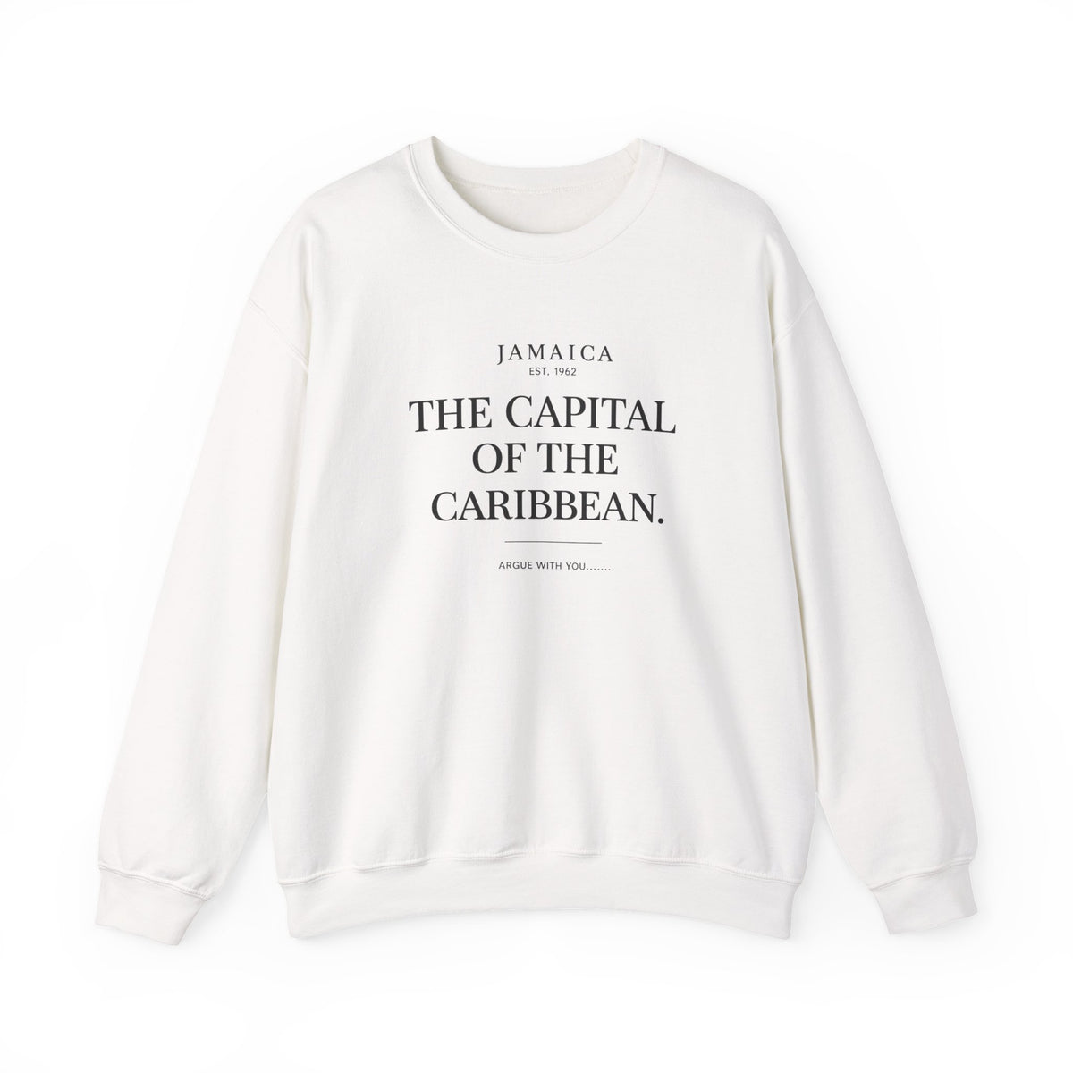 The Capital of the Caribbean - Argue With You | Crewneck Sweatshirt | Jamaica
