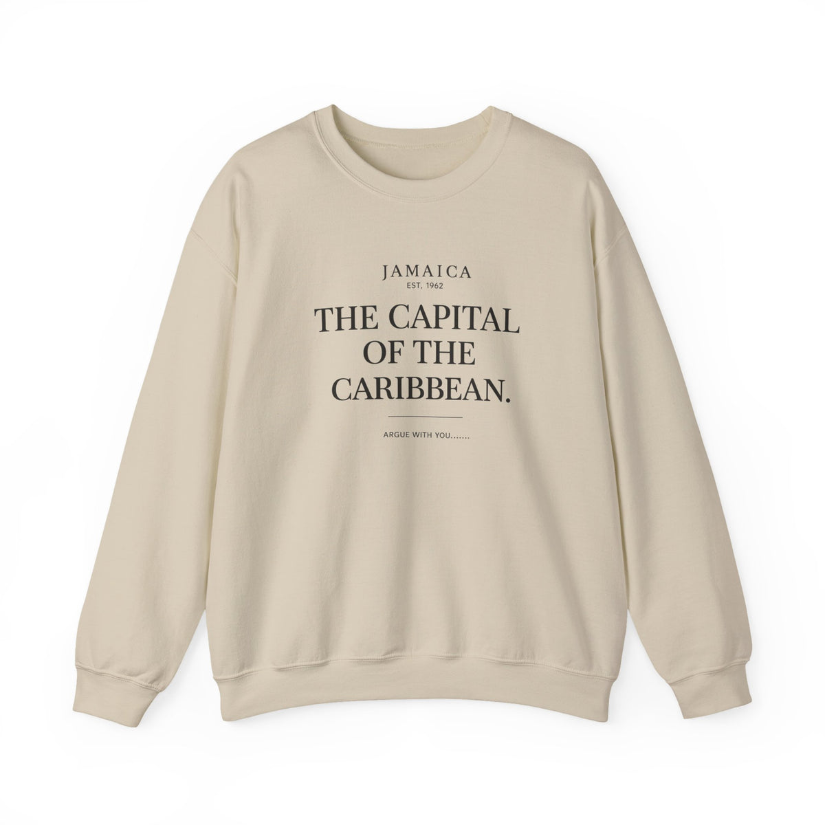 The Capital of the Caribbean - Argue With You | Crewneck Sweatshirt | Jamaica