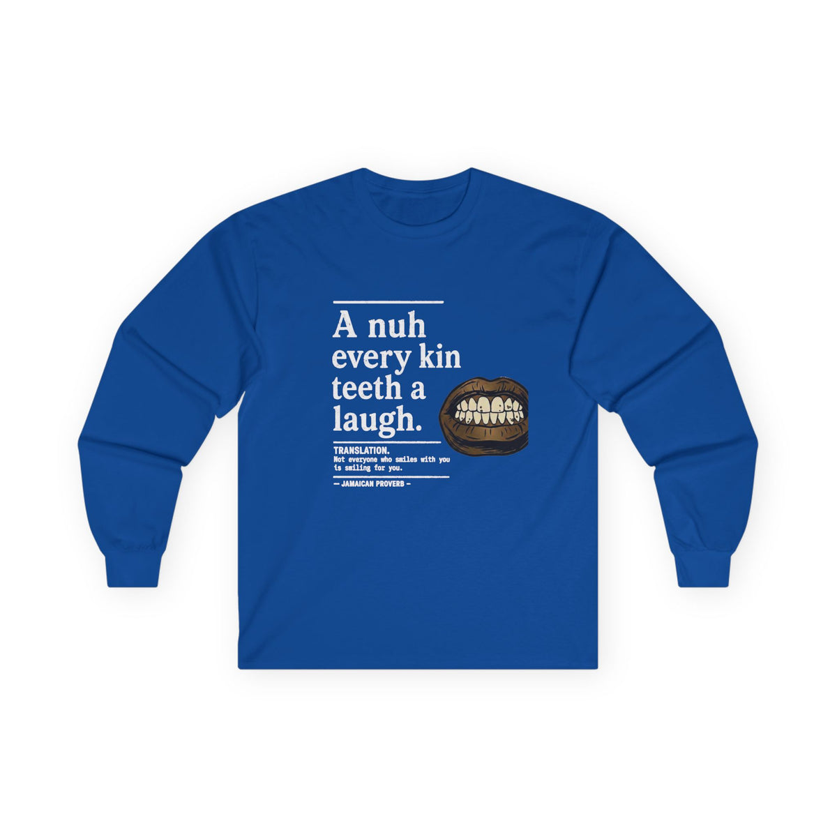 A nuh every kin teeth a laugh - Jamaican Proverb | Long-Sleeve Tee | Jamaica