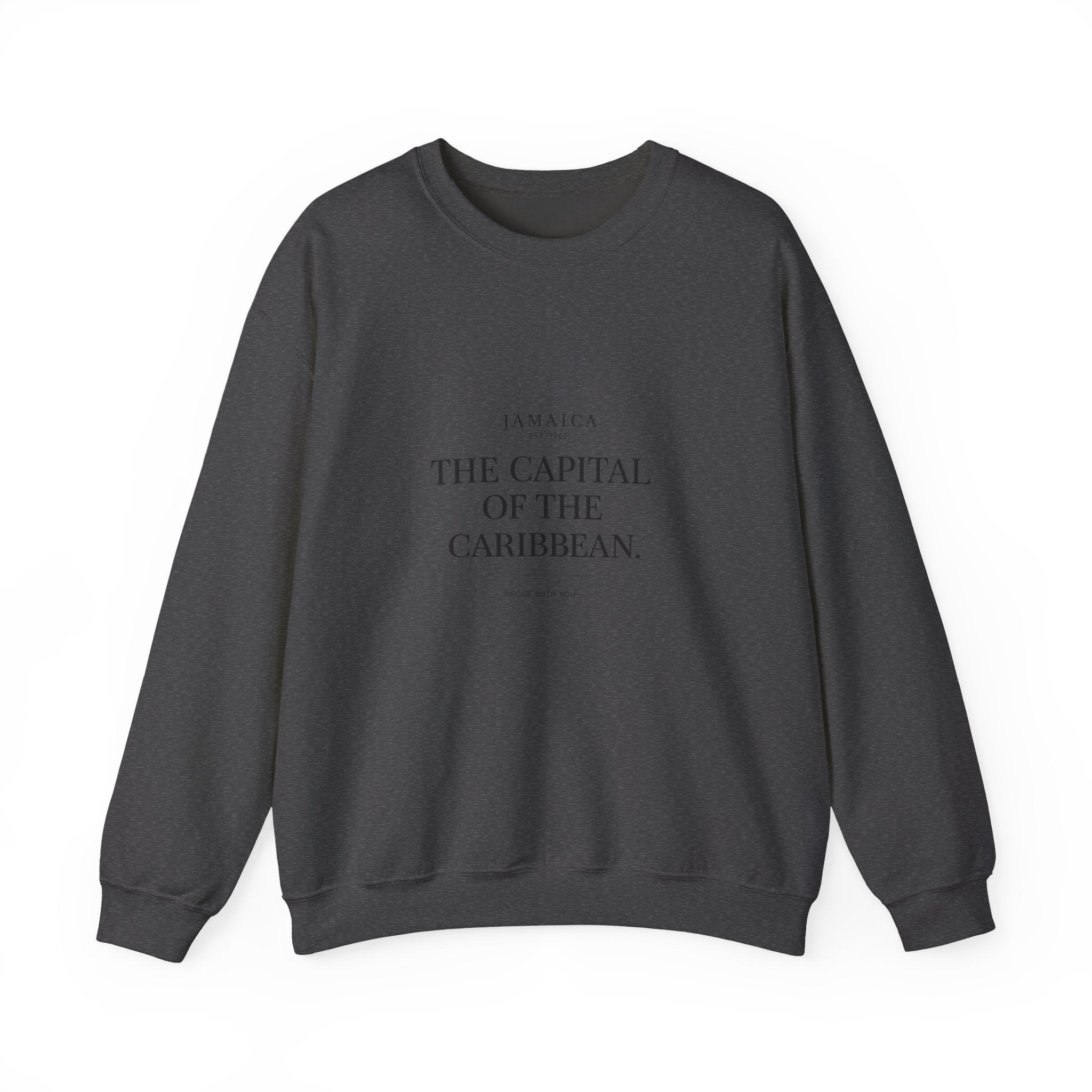 The Capital of the Caribbean - Argue With You | Crewneck Sweatshirt | Jamaica