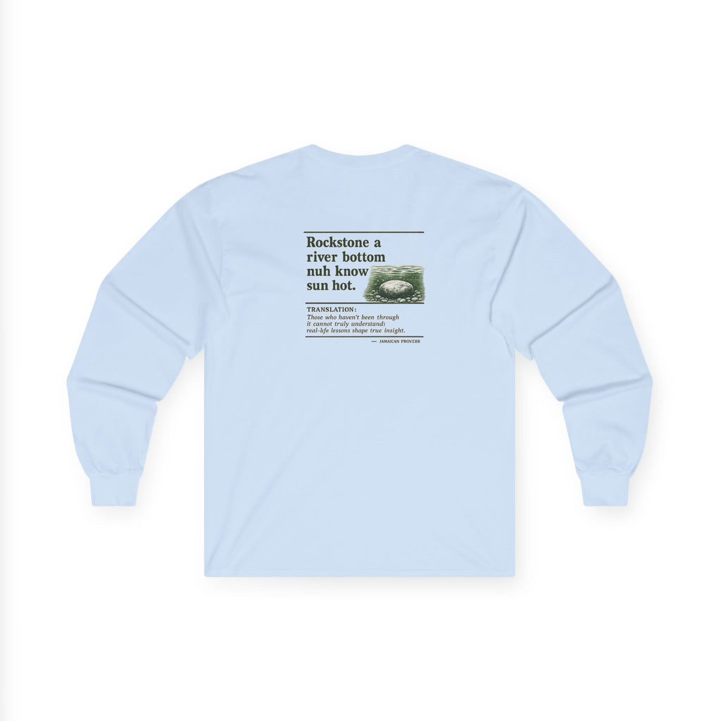 Rockstone A River Bottom - Jamaican Proverb | Long-Sleeve Tee | Jamaica