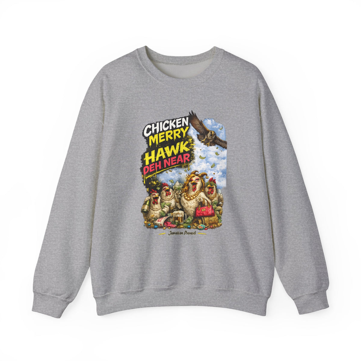 "Chicken Merry ... Hawk Deh Near" - Jamaican Proverb | Crewneck Sweatshirt | Jamaica