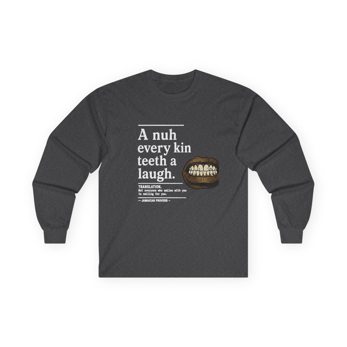 A nuh every kin teeth a laugh - Jamaican Proverb | Long-Sleeve Tee | Jamaica