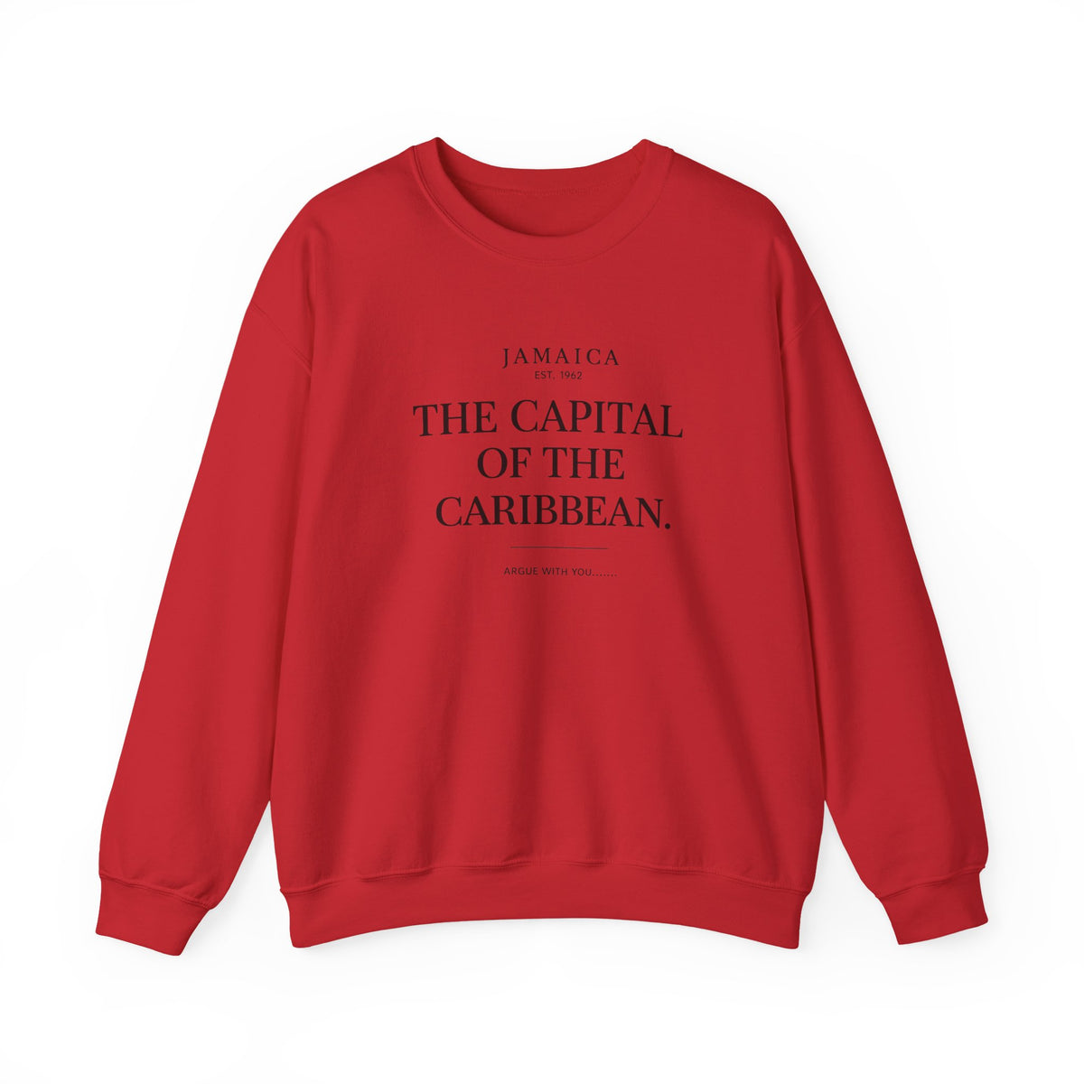 The Capital of the Caribbean - Argue With You | Crewneck Sweatshirt | Jamaica