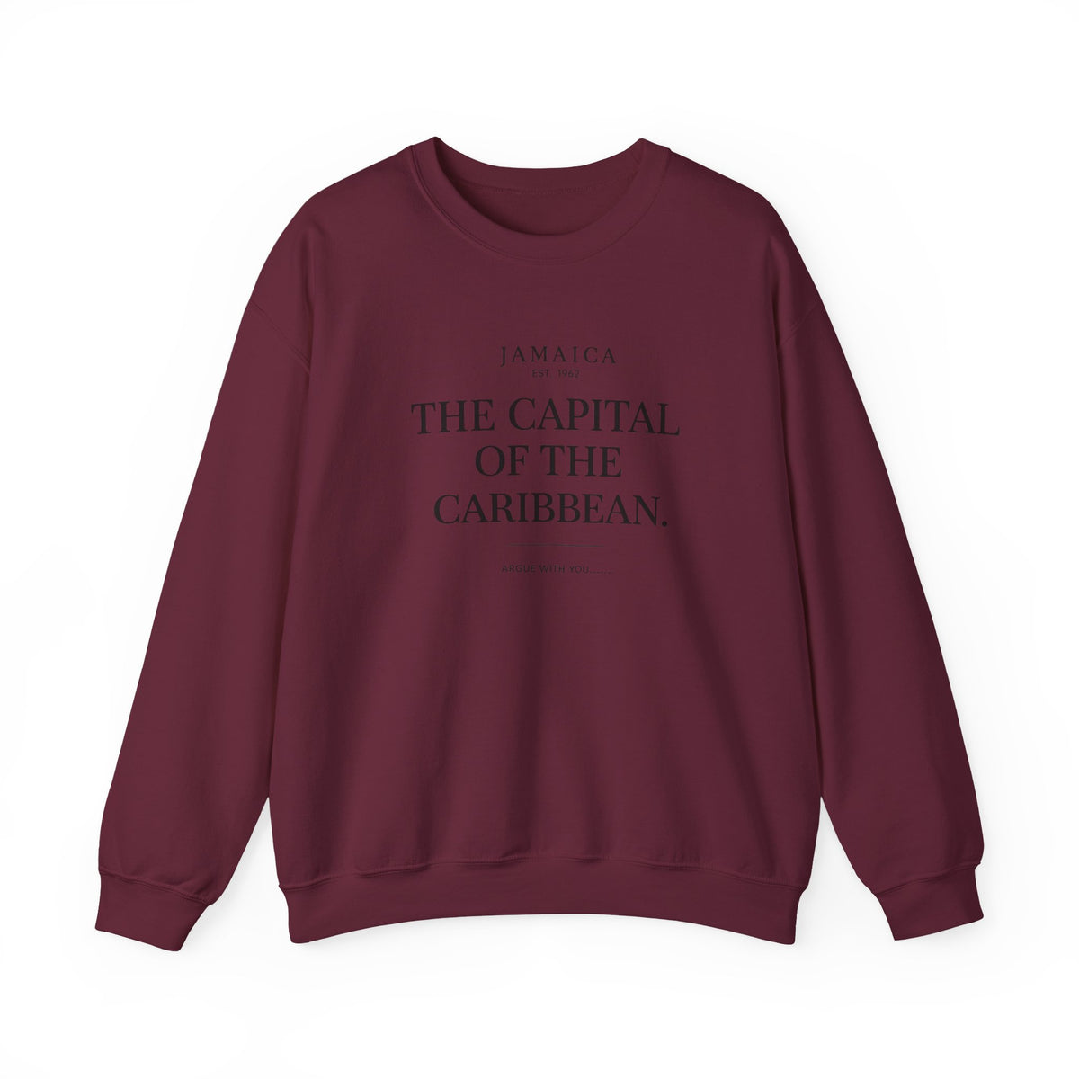 The Capital of the Caribbean - Argue With You | Crewneck Sweatshirt | Jamaica