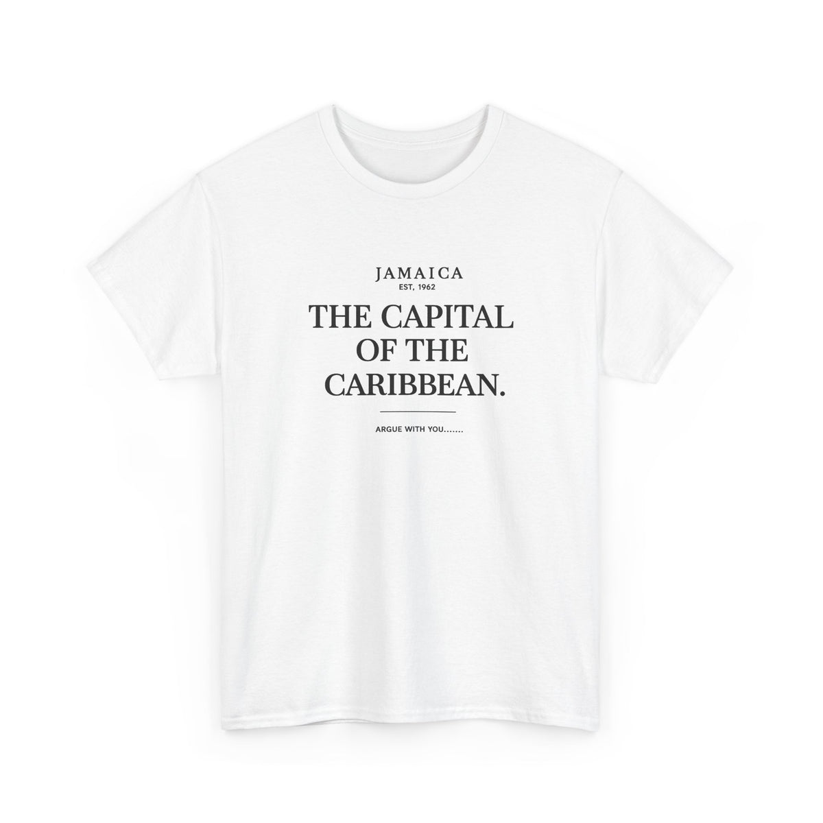 The Capital of the Caribbean - Argue With You | Premium Tee | Jamaica