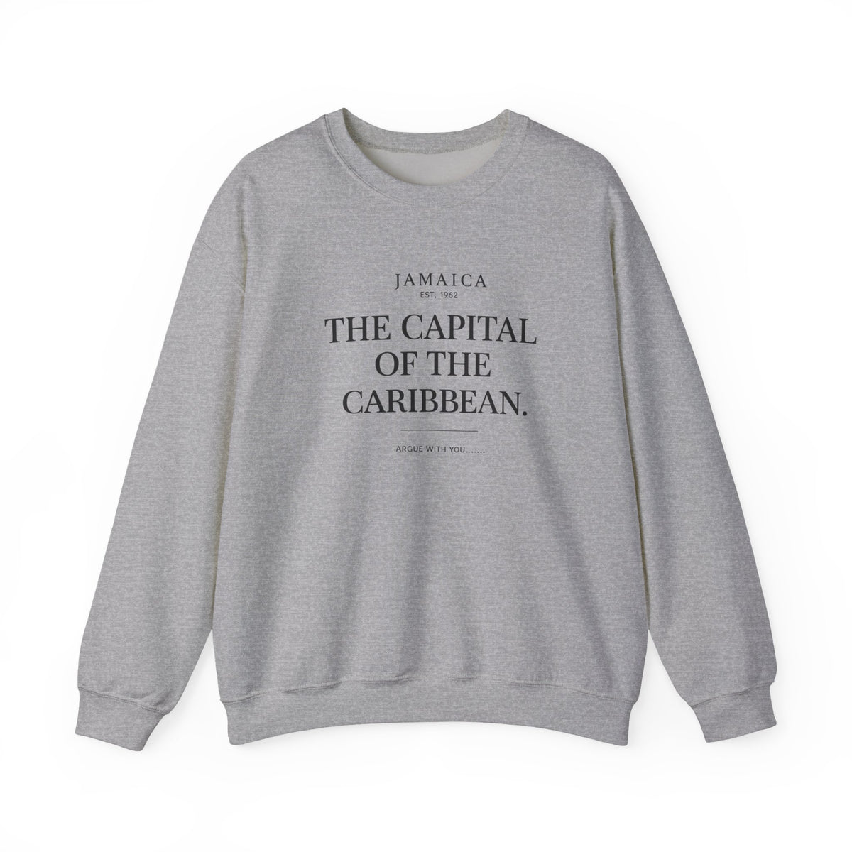 The Capital of the Caribbean - Argue With You | Crewneck Sweatshirt | Jamaica